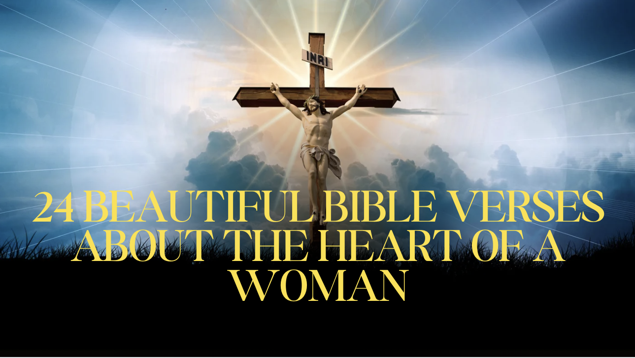 24 Beautiful Bible Verses About the Heart of a Woman